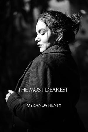 The Most Dearest by Myranda Henty