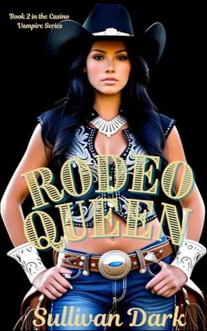 Rodeo Queen : Book 2 in "Killer" Vampire Casino Series by Sullivan Dark, Jeremi Reno