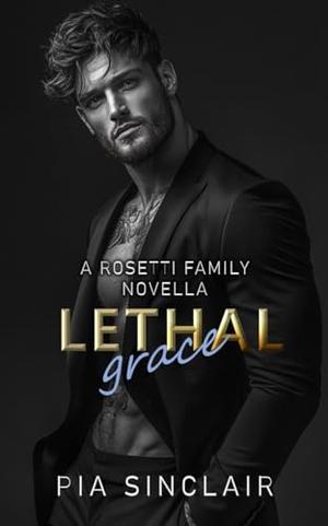 Lethal Grace: A Rosetti Family Novella by Pia Sinclair