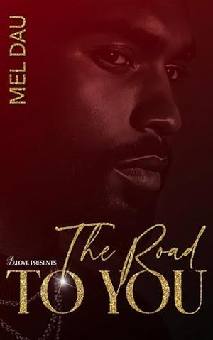 The Road to You by Mel Dau