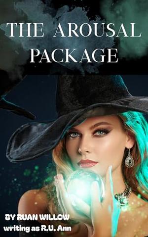 The Arousal Package by Ruan Willow, R.U. Ann