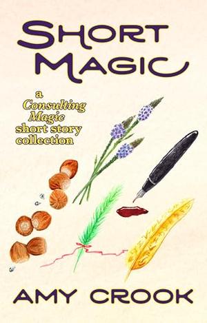 Short Magic: A Consulting Magic Short Story Collection by Amy Crook