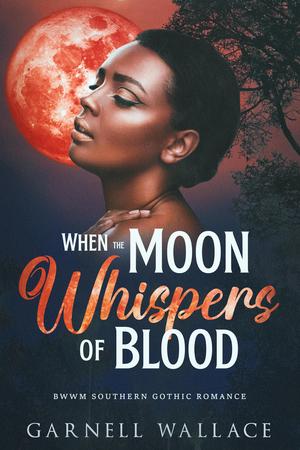 When the Moon Whispers of Blood: BWWM Southern Gothic Romance by Garnell Wallace
