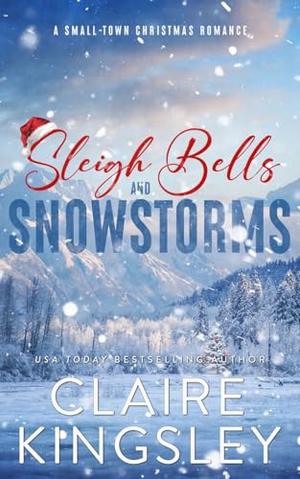 Sleigh Bells and Snowstorms by Claire Kingsley