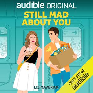 Still Mad About You by Liz Maverick, Luci Christian Bell, Andrew Eiden, Helen Laser