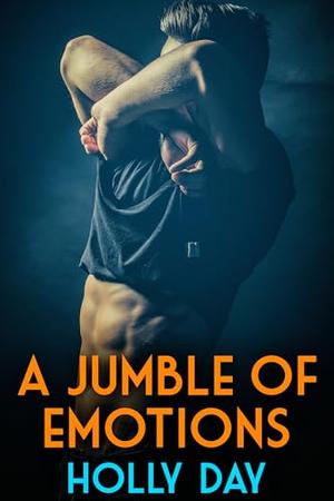 A Jumble of Emotions by Holly Day