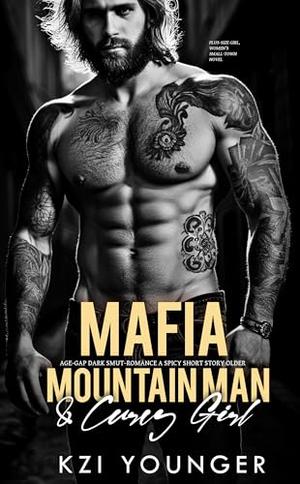 Mafia Age-Gap Dark Smut-Romance A Spicy Short Story: Older Mountain-Man & Curvy Plus-Size Girl, Women’s Small-Town Novel by Kzi Younger