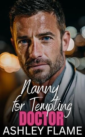 Nanny for Tempting Doctor: An Age Gap Single Dad Romance by Ashley Flame