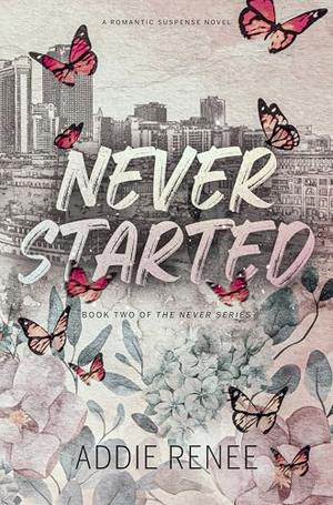 Never Started by Addie Renee