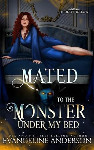Mated to the Monster Under my Bed: A novel of Hidden Hollow by Evangeline Anderson