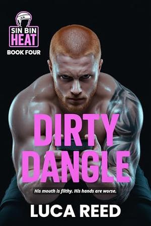 Dirty Dangle: Sin Bin Heat Series – Book Four by Luca Reed