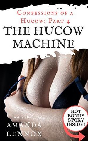The Hucow Machine: Laurie's Final Story (Confessions of a Hucow #4)