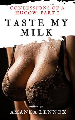 Taste My Milk: An Erotic Hucow Story (Confessions of a Hucow #1)