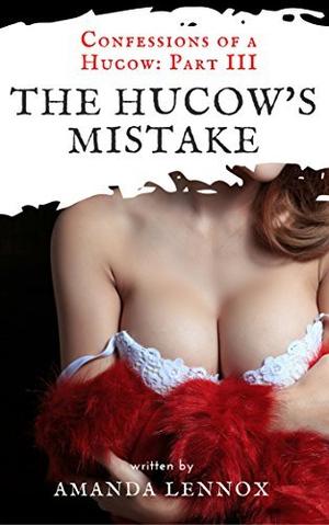 The Hucow's Mistake: An Erotic Hucow Story (Confessions of a Hucow #3)