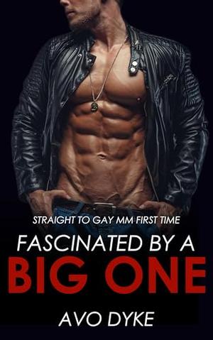 Fascinated by a Big One: Straight to Gay MM First Time by Avo Dyke