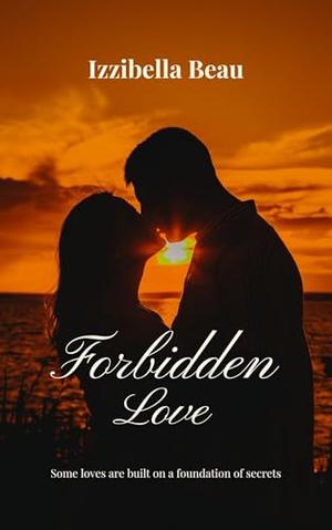 Forbidden Love by Izzibella Beau