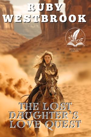 The Lost Daughter’s Love Quest: A Historical Western Romance Novel by Ruby Westbrook