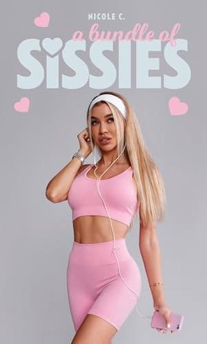 A Bundle of Sissies: Five Book Feminization Bundle by Nicole C