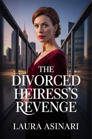 The Divorced Heiress’s Revenge: A Steamy Tale of Betrayal, Empowerment, and Second Chances (Divorced But Dangerous #7)