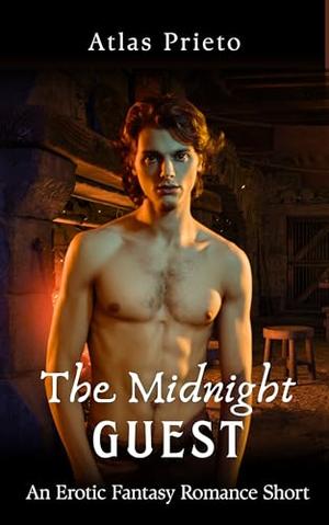 The Midnight Guest: An Erotic Fantasy Romance Short by Atlas Prieto