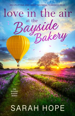 Love in the Air at the Bayside Bakery: An uplifting and heartwarming romance (Escape to the Bayside Bakery #12)