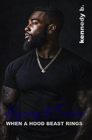Regancy & Savior : When A Hood Beast Rings by Kennedy B.