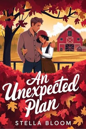 An Unexpected Plan: A Cozy Fall Romance About Finding Home by Stella Bloom