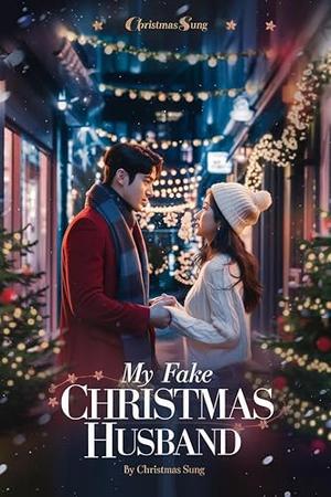 My Fake Christmas Husband: A Steamy Korean Celebrity Romance Filled with Lies, Love, and Christmas Lights by CHRISTMAS SUNG