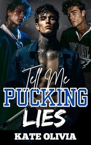 Tell Me Pucking Lies: A Reverse Harem Dark Hockey Romance by Kate Olivia