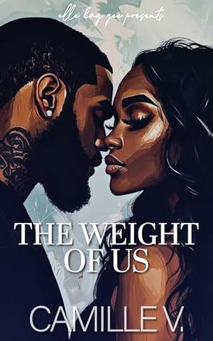 The Weight Of Us by Camille V.