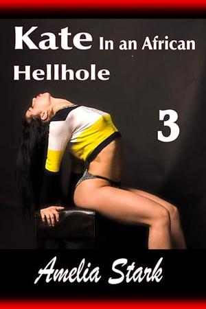 Kate in an African Hellhole: Part Three (Groomed and Caged #3)