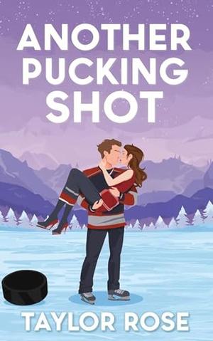 Another Pucking Shot : An Enemies to Lovers Hockey Romance by Taylor Rose