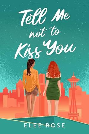 Tell Me Not To Kiss You by Elee Rose