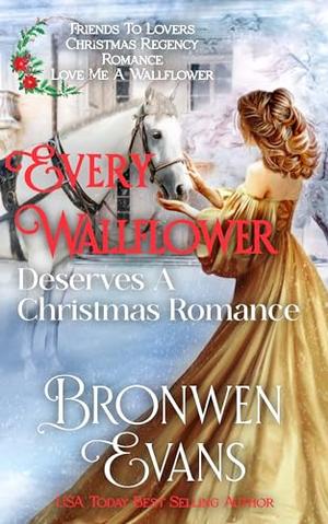 Every Wallflower Deserves A Christmas Romance: Friends to Lovers Regency Romance by Bronwen Evans