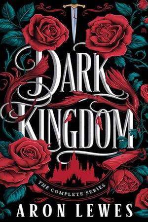 Dark Kingdom: The Complete Series by Aron Lewes