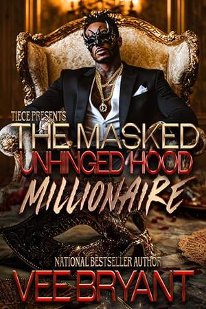 The Masked Unhinged Hood Millionaire: A Standalone Novel by Vee Bryant