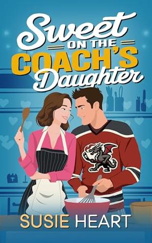 Sweet on the Coach’s Daughter: A Sweet Second Chance Enemies to Lovers Romance (Falling For The Dragons of Firth City #3)
