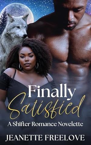 Finally Satisfied: A Shifter Romance by Jeanette Freelove