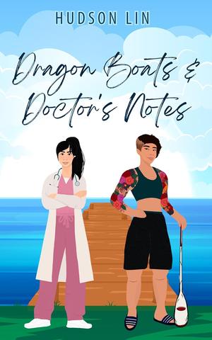 Dragon Boats & Doctor's Notes: A Sapphic Sports Romance by Hudson Lin