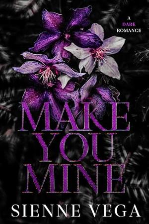 Make You Mine: A Stalker Romance by Sienne Vega