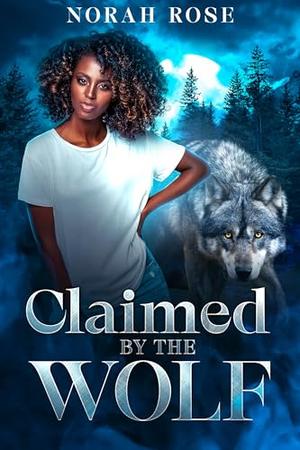 Claimed by the Wolf: Urban Paranormal Romance by Norah Rose