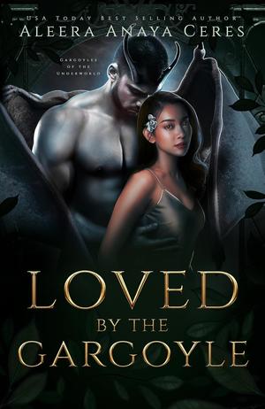 Loved by the Gargoyle by Aleera Anaya Ceres