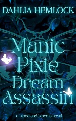 Manic Pixie Dream Assassin by Dahlia Hemlock