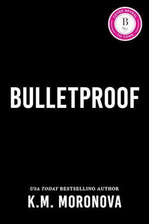 Bulletproof by K.M. Moronova