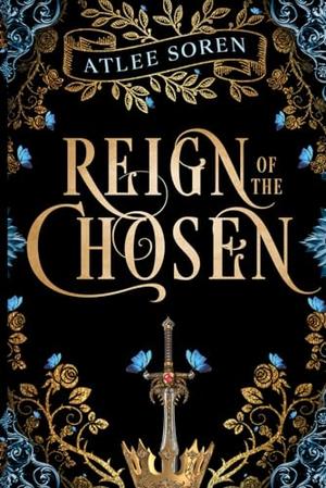Reign of the Chosen: Epic Fantasy Romance by Atlee Soren, Lexi Buchanan