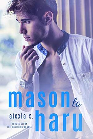 Mason To Haru by Bella Chan, Alexia Praks, Alexia X.