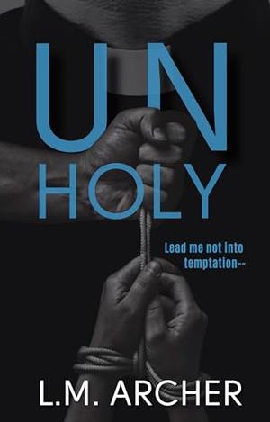 Unholy by L.M. Archer