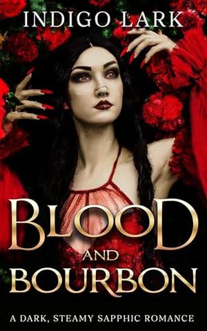 Blood &Bourbon: A Dark Sapphic Romance by Indigo Lark