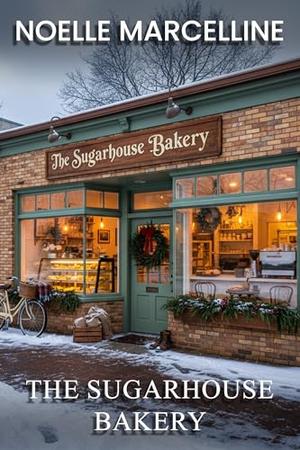 The Sugarhouse Bakery: A Sweet Fake-Dating Single Dad Small Town Romance by Noelle Marcelline