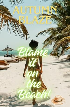 Blame it On the Beach! by Autumn Blaze